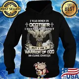 I was born in october i may not be perfect but i am a warrior of god so close enough s Hoodie