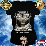 I was born in october i may not be perfect but i am a warrior of god so close enough s Ladies tee
