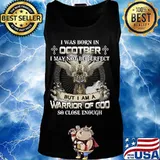 I was born in october i may not be perfect but i am a warrior of god so close enough s Tank top