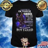 I was born in October my scars tell me a story they are reminders of times when life tried to break me but failed shirt