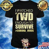 I watched twd enough to survive coronavirus shirt