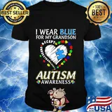 I WEAR BLUE FOR MY GRANDSON AUTISM AWARENESS ACCEPT UNDERSTAND LOVE SHIRT