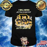 I will never apologize for being a boston bruins fan stars shirt