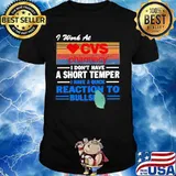 I work at cvs pharmacy i don't have a short temper i have a quick reaction to bullshit vintage retro shirt