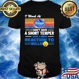 I work at kroger i don't have a short temper i have a quick reaction to bullshit vintage retro shirt