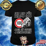 Ich bin fur tempo 100 aber in unter 4 sekunden shirt