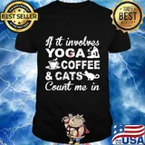 If it involves yoga coffee and cats count me in shirt