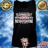 If you can't be corrected without being offended you will never grow in life s Tank top