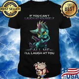 IF YOU CAN'T LAUGH AT YOURSELF CALL ME I'LL LAUGH AT YOU DRAGON SHIRT