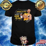 If you're afraid to fail then you're probably going to fail kobe bryant signature shirt