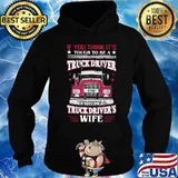 If you think it's tough to be a truck driver try being a truck driver's wife s Hoodie