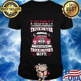 If you think it's tough to be a truck driver try being a truck driver's wife shirt