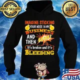 Imagine sticking your nose in my business and then boom it's broken and it's bleeding night s Hoodie