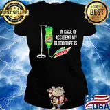 In case of accident my blood type is mtn dew s Ladies tee