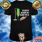 In case of accident my blood type is mtn dew shirt