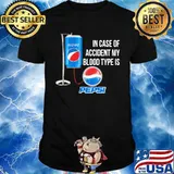 In case of accident my blood type is pepsi shirt