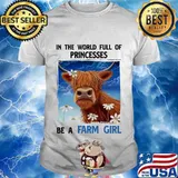 In The World Full Of Princesses Be A Farm Girl Cow Shirt