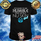 It's hard to be humble when you're a nu skin girl shirt