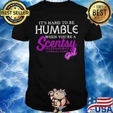 It's hard to be humble when you're a scentsy independent consultant girl shirt