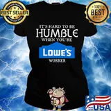 It's hard to be humble when you're lowe's worker s Ladies tee