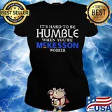 It's hard to be humble when you're mckesson worker s Ladies tee