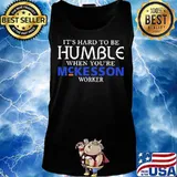 It's hard to be humble when you're mckesson worker s Tank top