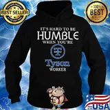 It's hard to be humble when you're tyson worker s Hoodie