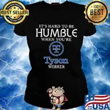 It's hard to be humble when you're tyson worker s Ladies tee
