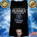 It's hard to be humble when you're tyson worker s Tank top