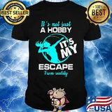 It's not just a hobby it's my escape from reality 2020 shirt