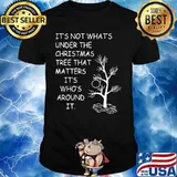 It's not what's under the christmas tree that matters it's who's around it shirt