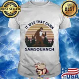 IT WAS THAT DAMN SAMSQUANCH BIGFOOT VINTAGE RETRO SHIRT