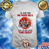 JE N'AI PAS MA PROPRE MOTO MAIS J'AI MON PROPRE MOTARD MOON SHIRT