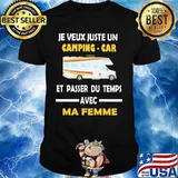 Je veux juste un camping car et passer du temps avec ma femme shirt