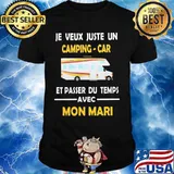 Je veux juste un camping car et passer du temps avec mon mari shirt