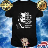 John lewis do something get in trouble good trouble necessary trouble black shirt