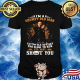 John wick i'm a grumpy old man i'm too old to fight too slow to run i'll just shoot you shirt