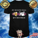 Just another beer drinker with drum problem shirt