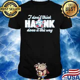 King Haram I Don’t Think Hank Done It This Way shirt