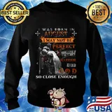 Knight armor of god i was born in august i may not be perfect but i'm a warrior of god so close enough s Sweater
