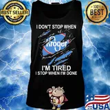 Kroger i don't stop when i'm tired i stop when i'm done s Tank top
