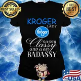 Kroger lady sassy classy and a bit badassy s Ladies tee