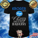 Kroger lady sassy classy and a bit badassy shirt