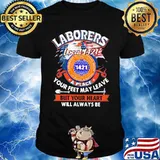 Laborers international union of north america local 1421 a place your feet may leave but your heart will always be shirt