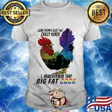 Lgbt chicken some people ride the crazy horse i however ride that big fat cook shirt