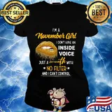 Lips i'm a november girl i don't have an inside voice just a mouth with no filter and i can't control s Ladies tee