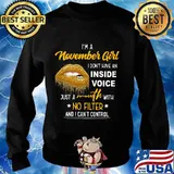 Lips i'm a november girl i don't have an inside voice just a mouth with no filter and i can't control s Sweater