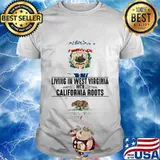 Living in west virginia with california roots shirt