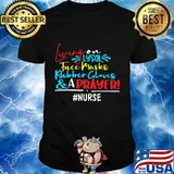 Living on lysol face maskes rubber gloves and a prayer nurse shirt