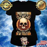 Longshoreman people want to take my spot until they realize what it takes to play in my position s Ladies tee
